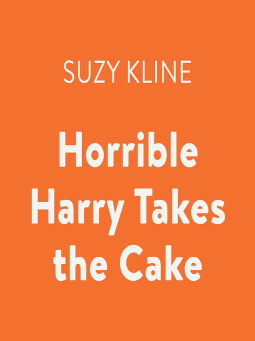 Title details for Horrible Harry Takes the Cake by Suzy Kline - Available